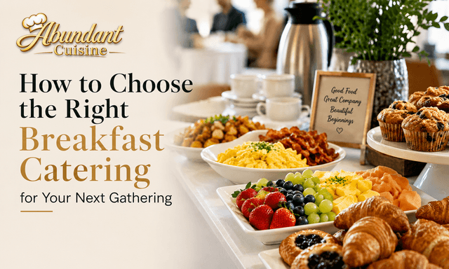 How to Choose the Right Breakfast Catering for Your Next Gathering